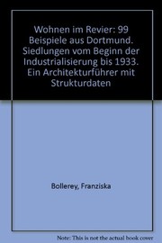 Wohnen im Revier : 99 Beisp. aus Dortmund : Siedlungen vom Beginn d. Industrialisierung bis 1933 : e. Architekturfuhrer mit Strukturdaten /