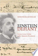 Einstein defiant : genius versus genius in the quantum revolution /