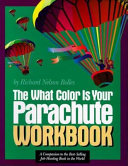 The what color is your parachute workbook : how to create a picture of your ideal job or next career /
