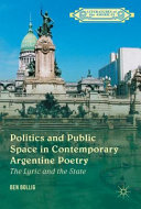 Politics and public space in contemporary Argentine poetry : the lyric and the state /