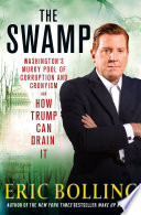The swamp : Washington's murky pool of corruption and cronyism and how Trump can drain it /
