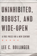 Uninhibited, robust, and wide-open : a free press for a new century /
