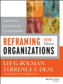 Reframing organizations : artistry, choice, and leadership /
