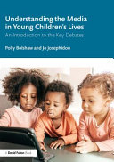 Understanding the media in young children's lives : an introduction to the key debates /