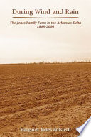 During wind and rain : the Jones family farm in the Arkansas Delta, 1848-2006 /