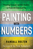 Painting with numbers : presenting financials and other numbers so people will understand you /