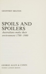 Spoils and spoilers : Australians make their environment 1788- 1980 /