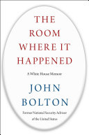 The room where it happened : a White House memoir /