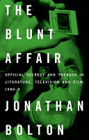 The blunt affair : official secrecy and treason in literature, television and film, 1980-89 /