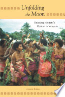 Unfolding the moon : enacting women's kastom in Vanuatu /