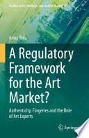 A Regulatory Framework for the Art Market? : Authenticity, Forgeries and the Role of Art Experts /