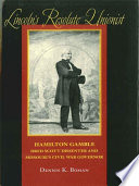 Lincoln's resolute unionist : Hamilton Gamble, Dred Scott dissenter and Missouri's Civil War governor /