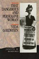 That dangerous and persuasive woman : Vida Goldstein /