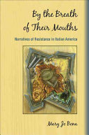 By the breath of their mouths : narratives of resistance in Italian America /