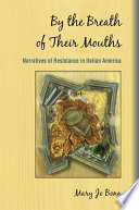 By the breath of their mouths : narratives of resistance in Italian America /