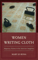 Women writing cloth : migratory fictions in the American imaginary /