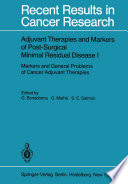 Adjuvant Therapies and Markers of Post-Surgical Minimal Residual Disease I : Markers and General Problems of Cancer Adjuvant Therapies /