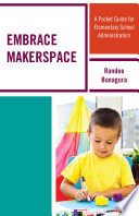Embrace makerspace : a pocket guide for elementary school administrators /