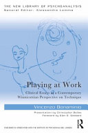 Playing at work : clinical essays in a contemporary Winnicottian perspective on technique /