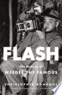 Flash : the making of Weegee the Famous /