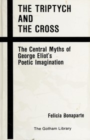 The triptych and the cross : the central myths of George Eliot's poetic imagination /