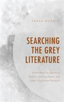 Searching the grey literature : a handbook for searching reports, working papers, and other unpublished research /