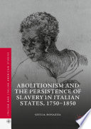 Abolitionism and the Persistence of Slavery in Italian States, 1750-1850 /