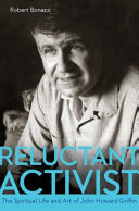 Reluctant activist : the spiritual life and art of John Howard Griffin /
