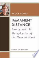 Immanent distance : poetry and the metaphysics of the near at hand /