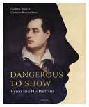 Dangerous to show : Byron and his portraits /
