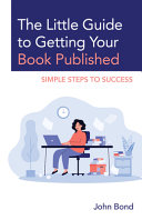 The little guide to getting your book published : simple steps to success /