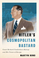 Hitler's cosmopolitan bastard : Count Richard Coudenhove-Kalergi and his vision of Europe /