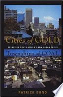 Cities of gold, townships of coal : essays on South Africa's new urban crisis /