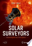 Solar Surveyors : Observing the Sun from Space /