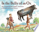 In the belly of an ox : the unexpected photographic adventures of Richard and Cherry Kearton /