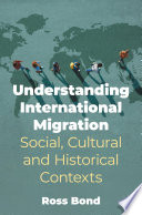 Understanding International Migration : Social, Cultural and Historical Contexts /