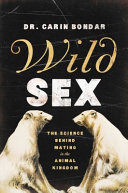 Wild sex : the science behind mating in the animal kingdom /