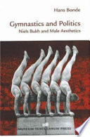 Gymnastics and politics : Niels Bukh and male aesthetics /