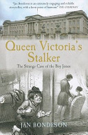 Queen Victoria's stalker : the strange case of the Boy Jones /