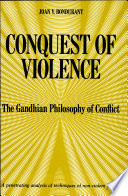 Conquest of violence : the Gandhian philosophy of conflict /