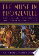 The muse in Bronzeville : African American creative expression in Chicago, 1932-1950 /
