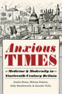 Anxious times : medicine and modernity in nineteenth-century Britain /