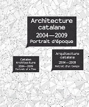 Architecture catalane, 2004-2009 : portrait d'époque = Catalan architecture, 2004-2009 : portrait of a time = Arquitectura catalana, 2004-2009 : retrat d'un temps /