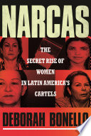 Narcas : the secret rise of women in Latin America's cartels /