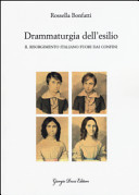 Drammaturgia dell'esilio : il Risorgimento italiano fuori dai confini /