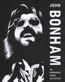 John Bonham : the powerhouse behind Led Zeppelin /