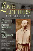 Love letters from cell 92 : the correspondence between Dietrich Bonhoeffer and Maria von Wedemeyer, 1943-45 /