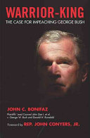 Warrior-king : the case for impeaching George W. Bush /