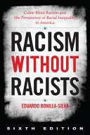 Racism without racists : color-blind racism and the persistence of racial inequality in America /