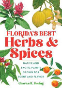 Florida's best herbs and spices : native and exotic plants grown for scent and flavor /